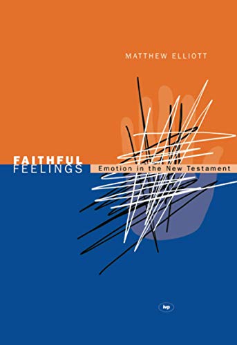 Matthew Elliott - Faithful Feelings : Emotion in the New Testament - P image 1
