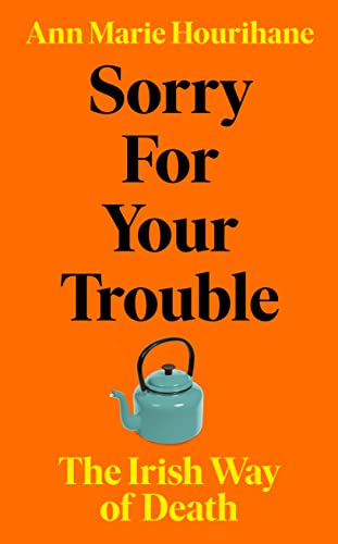 Ann Marie Hourihane - Sorry for Your Trouble : The Irish Way of Death image 1