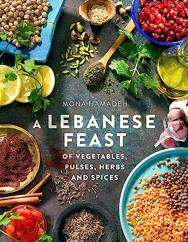 Mona Hamadeh - A Lebanese Feast of Vegetables, Pulses, Herbs and Spice image 1