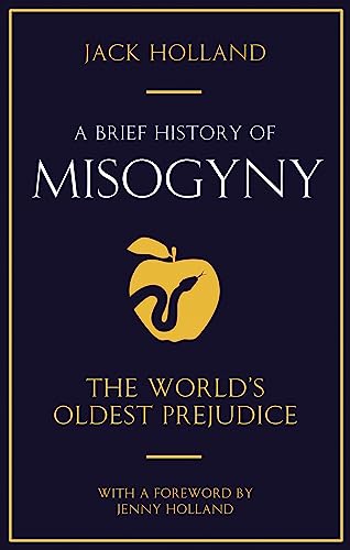 Jack Holland - A Brief History of Misogyny : The World's Oldest Pr image 1