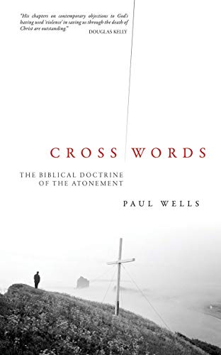 Paul Wells - Cross Words : The Biblical Doctrine of the Atonement - Pa image 1
