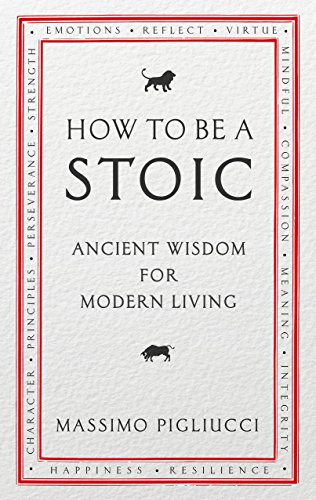 Massimo Pigliucci - How To Be A Stoic : Ancient Wisdom for Modern Livi image 1