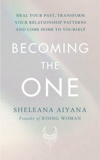 Sheleana Aiyana - Becoming the One : Heal Your Past, Transform Your Re image 1