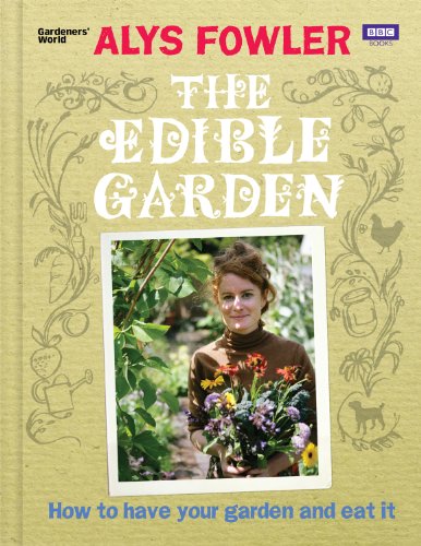 Alys Fowler - Edible Garden : How to Have Your Garden and Eat It - Har