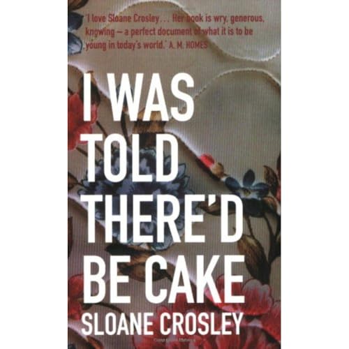 Sloane Crosley - I Was Told There'd Be Cake - Paperback image 1