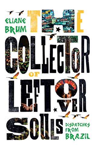 Eliane Brum - Collector of Leftover Souls : Dispatches from Brazil - P image 1