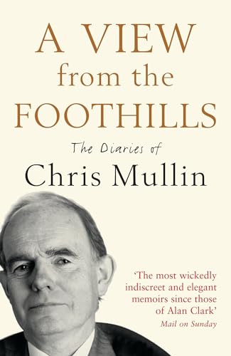 Chris Mullin - A View From The Foothills : The Diaries of - Paperback image 1