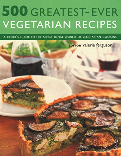 500 Greatest-Ever Vegetarian Recipes : A cook's guide to the sensa