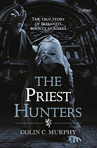 Colin Murphy - Priest Hunters : The True Story of Ireland's Bounty image 1