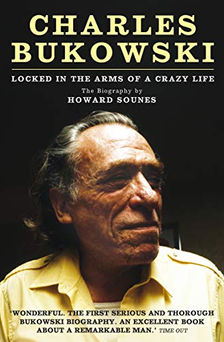 Howard Sounes - Charles Bukowski : Locked in the Arms of a Crazy Life image 1