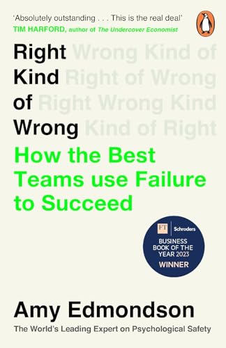 Amy Edmondson - Right Kind of Wrong : How the Best Teams Use Failure t