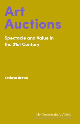 Kathryn Brown - Art Auctions : Spectacle and Value in the 21st Century image 1