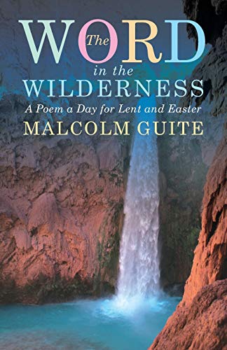 Malcolm Guite - Word in the Wilderness : A poem a day for Lent and Eas image 1