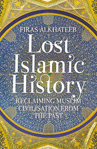 Firas Alkhateeb - Lost Islamic History : Reclaiming Muslim Civilisatio image 1