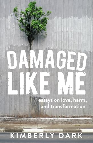 Kimberly Dark - Damaged Like Me : Essays on Love, Harm and Transformat image 1