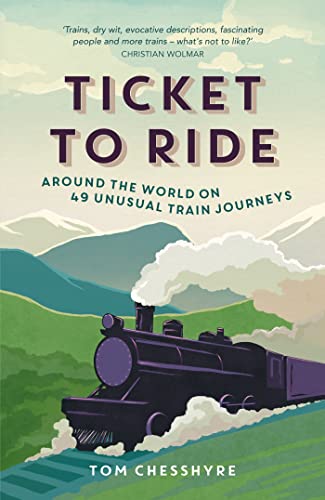 Tom Chesshyre - Ticket to Ride : Around the World on 49 Unusual Train image 1