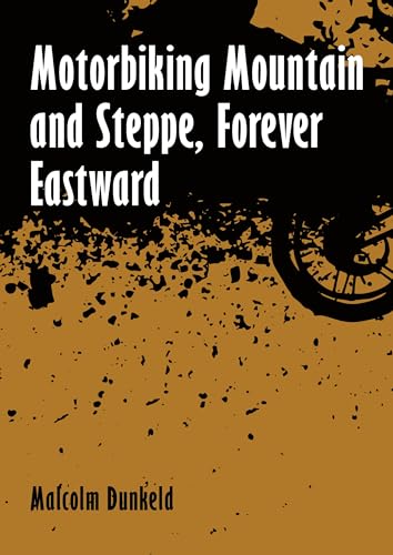 Malcolm Dunkeld - Motorbiking Mountain and Steppe, Forever Eastward - image 1