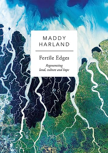 Maddy Harland - Fertile Edges : Regenerating Land, Culture and Hope - image 1