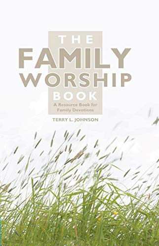 Terry L. Johnson - Family Worship Book : A Resource Book for Family De image 1