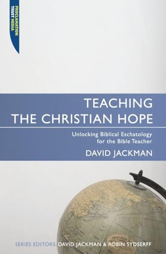 David Jackman - Teaching the Christian Hope : Unlocking Biblical Escha image 1