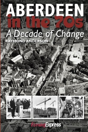 Raymond Anderson - Aberdeen in the Seventies : A Decade of Change - Pa image 1
