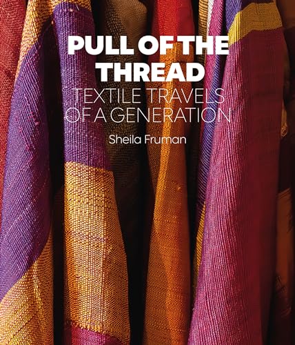 Sheila Fruman - Pull of the Thread : Textile Travels of a Generation - image 1