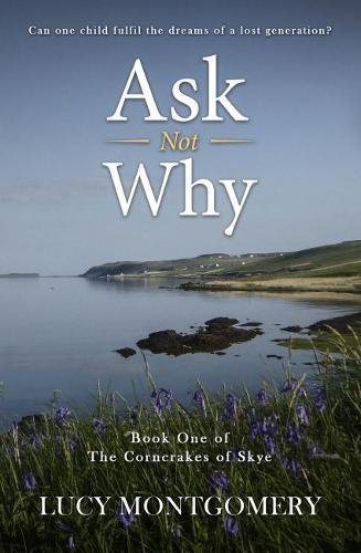 Lucy Montgomery - Ask Not Why : Can one child fulfil the dreams of a l image 1