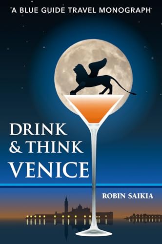 Robin Saikia - Drink & Think Venice : A Blue Guide Travel Monograph. T image 1