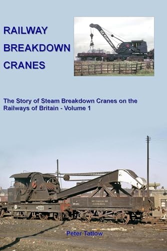 Peter Tatlow - Railway Breakdown Cranes : The Story of Steam Breakdown image 1