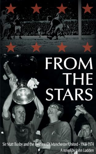 John Ludden - From the Stars : Sir Matt Busby & the Decline of Manches image 1