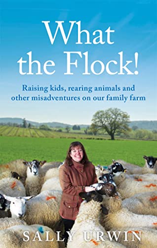 Sally Urwin - What the Flock! : Raising kids, rearing animals and othe image 1