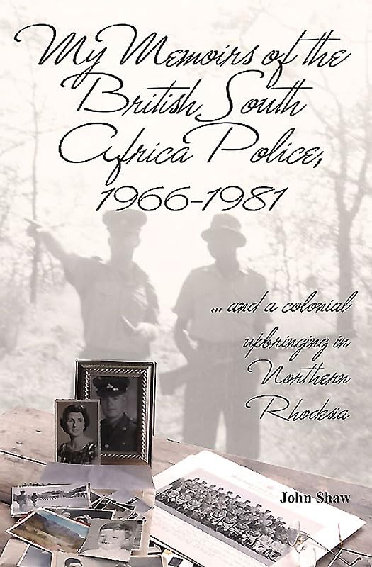 John Shaw - My Memoirs of the British South Africa Police, 1966-1981 : image 1