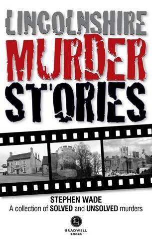 Stephen Wade - Lincolnshire Murder Stories : A Collection of Solved an image 1