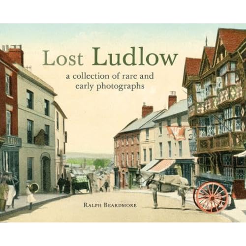 Ralph Beardmore - Lost Ludlow : A collection of rare and early photogr image 1