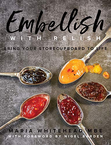 Maria Whitehead - Embellish With Relish : Bring your store cupboard es image 1