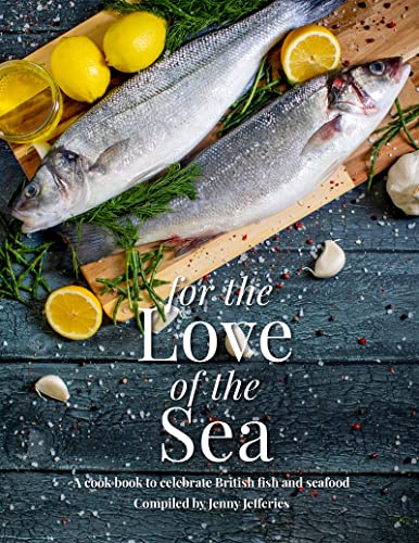 Jenny Jefferies - For The Love Of The Sea : A cook book to celebrate t image 1