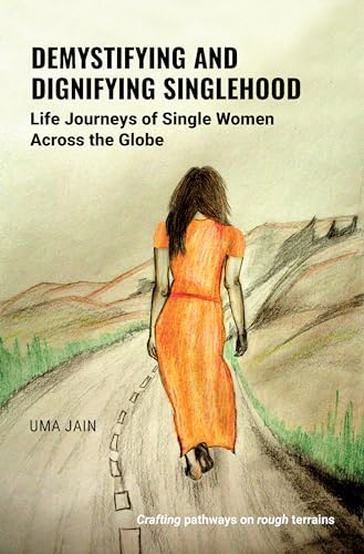 Demystifying and Dignifying Singlehood : Life Journeys of Single Women Across the Globe