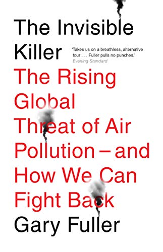 Gary Fuller - Invisible Killer : The Rising Global Threat of Air Pollu image 1
