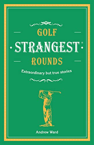 Andrew Ward - Golf's Strangest Rounds : Extraordinary but true sto image 1