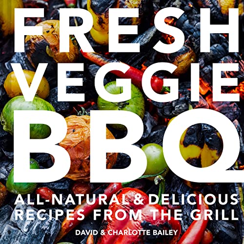 David Bailey - Fresh Veggie BBQ : All-natural & delicious recipes from image 1