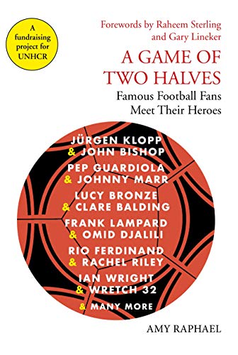 Amy Raphael - A Game of Two Halves : Famous Football Fans Meet Their H image 1