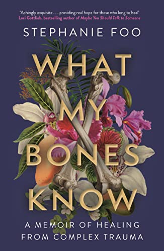 Stephanie Foo - What My Bones Know : A Memoir of Healing from Complex image 1