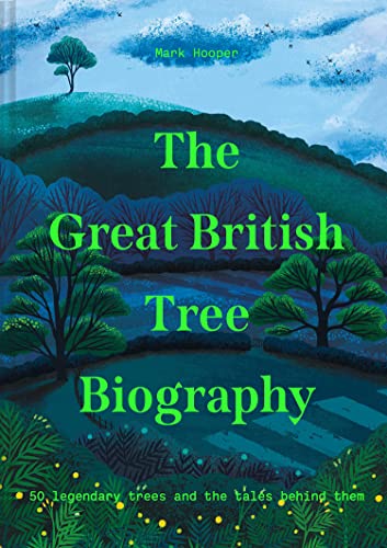 Mark Hooper - Great British Tree Biography : 50 legendary trees and th image 1