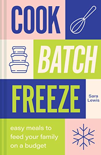 Sara Lewis - Cook, Batch, Freeze : Easy Meals to Feed Your Family on a image 1