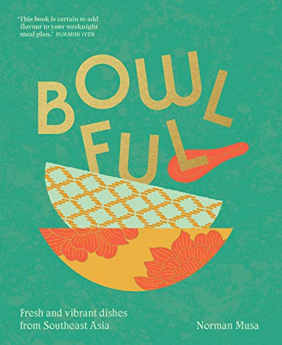 Norman Musa - Bowlful : Fresh and Vibrant Dishes from Southeast Asia - image 1
