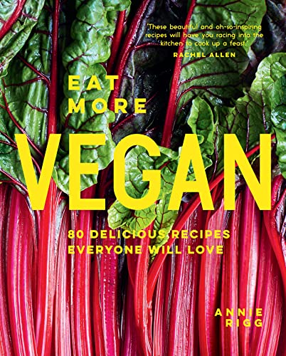 Annie Rigg - Eat More Vegan : 80 Delicious Recipes Everyone Will Love image 1