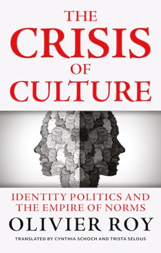 Olivier Roy - Crisis of Culture : Identity Politics and the Empire of image 1