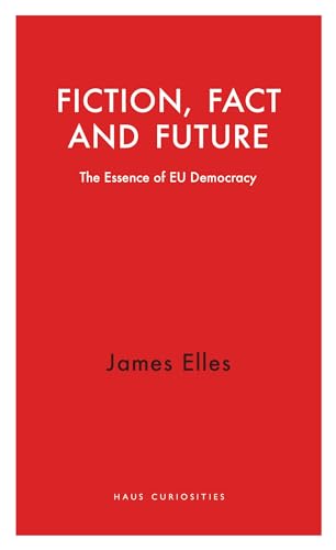 James Elles - Fiction, Fact and Future : The Essence of EU Democracy - image 1