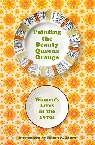 Rhian E. Jones - Painting The Beauty Queens Orange : Women's Lives image 1