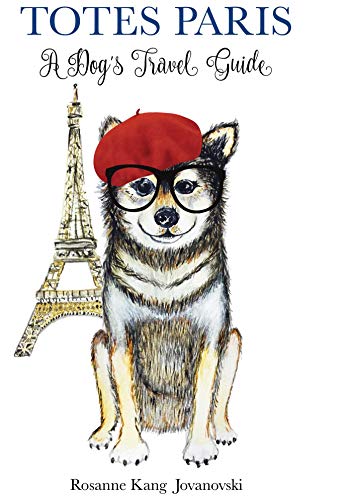 Rosanne Kang Jovanov - Totes Paris : A Dog's Travel Guide - Hardba image 1